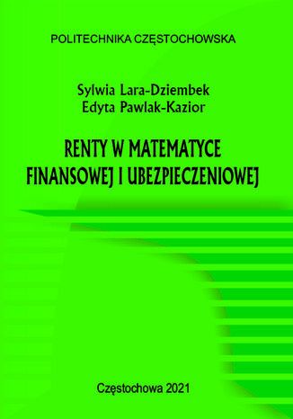 Renty w matematyce finansowej i ubezpieczeniowe Sylwia Lara-Dziembek, Edyta Pawlak-Kazior - okadka ebooka