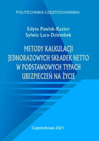 Metody kalkulacji jednorazowych skadek netto w podstawowych typach ubezpiecze na ycie Edyta Pawlak-Kazior, Sylwia Lara-Dziembek - okadka ebooka