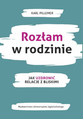 Rozłam w rodzinie. Jak uzdrowić relacje z bliskimi