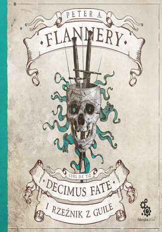 Decimus Fate i Rzeźnik z Guile. Cykl Decimus Fate. Tom 2 Peter A. Flannery - okładka ebooka