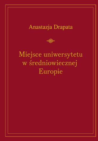 Miejsce uniwersytetu wredniowiecznej Europie Anastazja Drapata - okadka ebooka