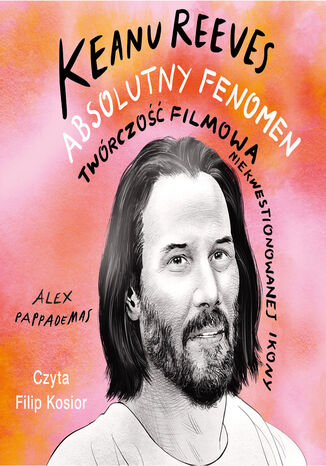 Keanu Reeves. Absolutny fenomen Alex Pappademas - okadka audiobooks CD
