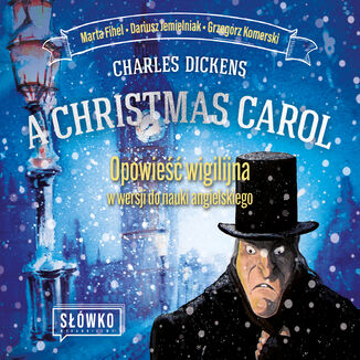 A Christmas Carol (Opowie wigilijna) w wersji do nauki angielskiego Charles Dickens, Marta Fihel, Dariusz Jemielniak, Grzegorz Komerski - okadka audiobooka MP3