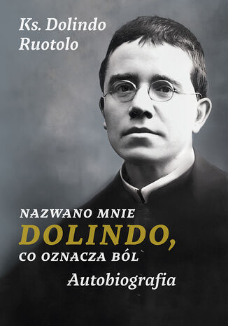 Nazwano mnie Dolindo, co oznacza bl. Autobiografia Ks. Dolindo Ruotolo - okadka audiobooka MP3