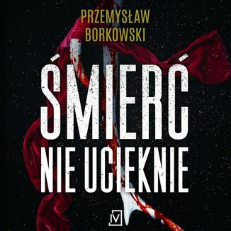 Śmierć nie ucieknie Przemysław Borkowski - okładka audiobooka MP3