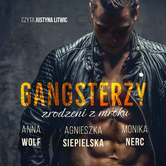 Gangsterzy zrodzeni z mroku Monika Nerc, Agnieszka Siepielska, Anna Wolf - okładka audiobooka MP3