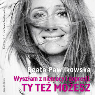 Wyszłam z niemocy i depresji, ty też możesz Beata Pawlikowska - okładka audiobooka MP3