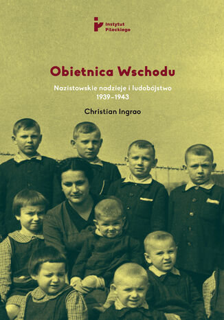 Obietnica Wschodu. Nazistowskie nadzieje i ludobjstwo 1939-1943 Christian Ingrao - okadka ebooka