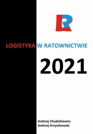 Logistyka w ratownictwie 2021 redakcja naukowa, Andrzej Krzyszkowski, Andrzej Chudzikiewicz - okładka książki