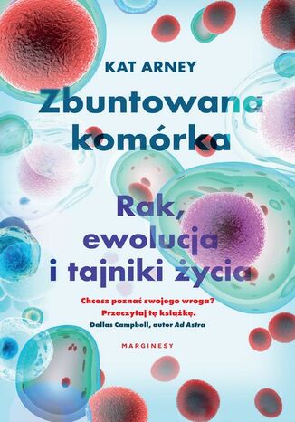 Zbuntowana komórka. Rak, ewolucja i tajniki życia Kat Arney - okładka ebooka
