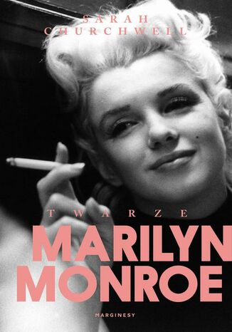 Twarze Marilyn Monroe Sarah Churchwell - okadka ebooka