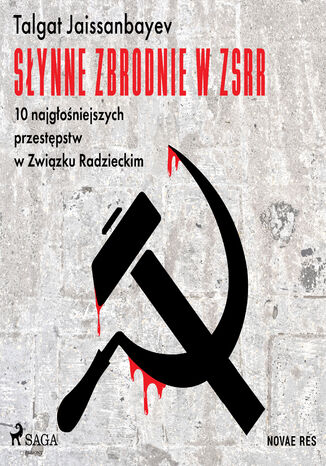 Słynne zbrodnie w ZSRR. 10 najgłośniejszych przestępstw w Związku Radzieckim Talgat Jaissanbayev - okładka książki