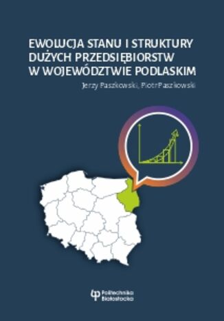 Okładka:Ewolucja stanu i struktury dużych przedsiębiorstw w województwie podlaskim 