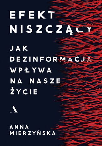 Efekt niszczcy. Jak dezinformacja wpywa na nasze ycie Anna Mierzyska - okadka audiobooks CD