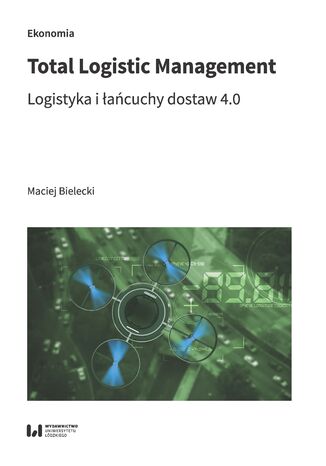 Total Logistic Management. Logistyka i łańcuchy dostaw 4.0 Maciej Bielecki - okładka książki