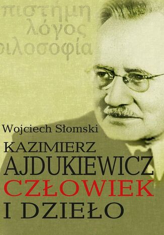 Kazimierz Ajdukiewicz. Czowiek i dzieo Wojciech Somski - okadka ebooka