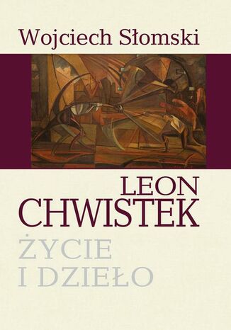 Leon Chwistek. ycie i dzieo Wojciech Somski - okadka ebooka