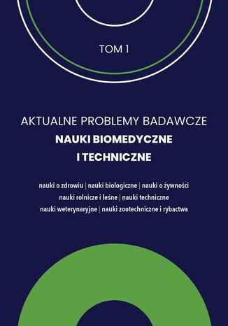AKTUALNE PROBLEMY BADAWCZE NAUKI BIOMEDYCZNE I TECHNICZNE tom 1