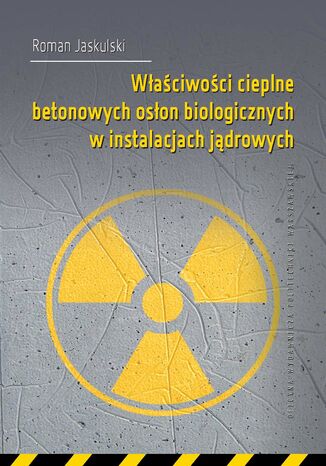 Waciwoci cieplne betonowych oson biologicznych w instalacjach jdrowych Roman Jaskulski - okadka ebooka