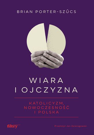 Wiara i ojczyzna. Katolicyzm, nowoczesność i Polska prof. Brian Porter-Szűcs - okładka audiobooka MP3