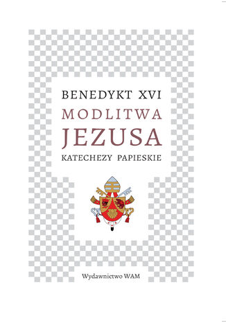 Modlitwa Jezusa Katechezy papieskie. Katechezy papieskie Benedykt XVI - okadka ebooka