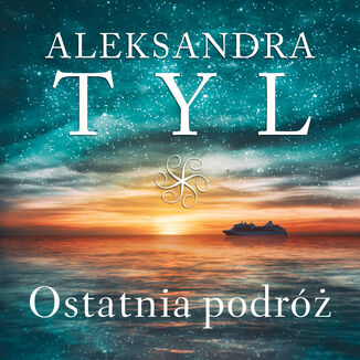 Ostatnia podróż Aleksandra Tyl - okładka audiobooka MP3