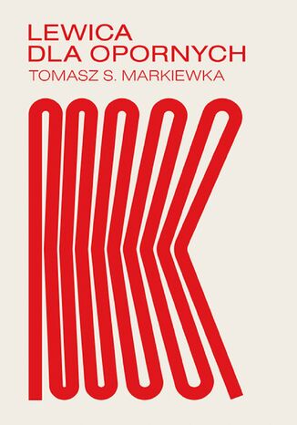 Lewica dla opornych Tomasz Markiewka - okładka książki