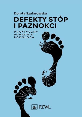Defekty stp i paznokci Praktyczny poradnik podologa Dorota Szafarowska - okadka ebooka