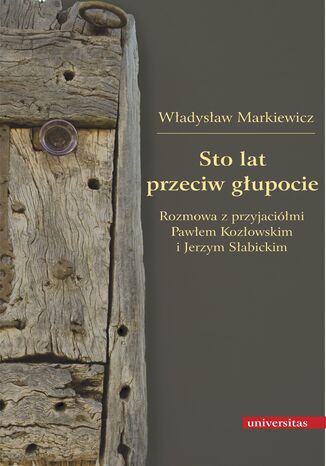 Sto lat przeciw gupocie. Rozmowa z przyjacimi Pawem Kozowskim i Jerzym Sabickim Wadysaw Markiewicz - okadka audiobooks CD