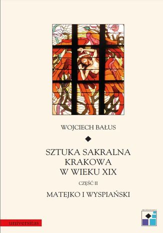 Okładka:Sztuka sakralna Krakowa w wieku XIX. Część II. Matejko i Wyspiański 