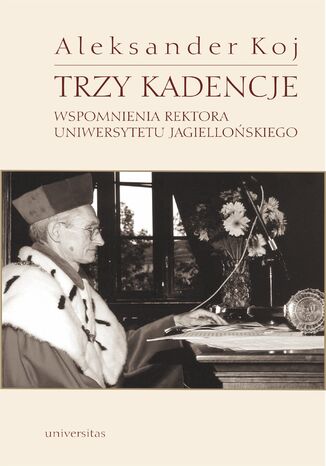 Trzy kadencje. Wspomnienia Rektora Uniwersytetu Jagielloskiego Aleksander Koj - okadka audiobooks CD
