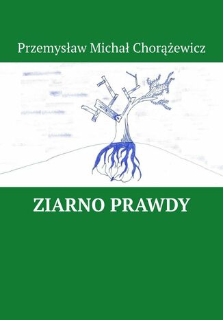 Ziarno Prawdy Przemysław Chorążewicz - okładka ebooka