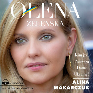 Oena Zeenska. Kim jest Pierwsza Dama Ukrainy? Alina Makarczuk - okadka audiobooka MP3