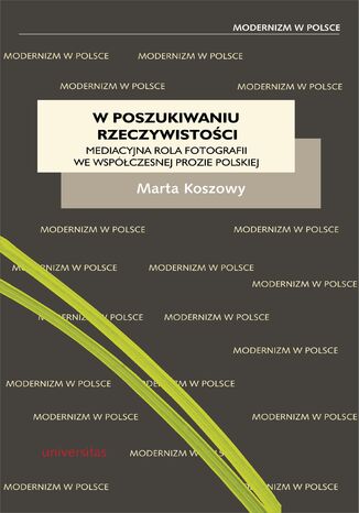 W poszukiwaniu rzeczywistości. Mediacyjna rola fotografii we współczesnej prozie polskiej