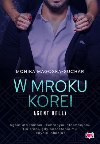W mroku Korei. Agent Kelly. Tom 3 Monika Magoska-Suchar - okadka ebooka