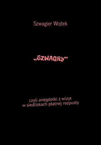 SZWAGRY, czyli anegdotki z wizyt w siedliskach płatnej rozpusty