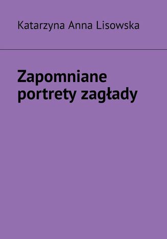 Zapomniane portrety zagłady