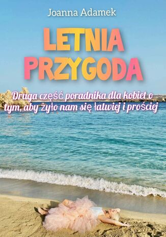 Letnia przygoda - Druga część poradnika dla kobiet o tym, aby żyło nam się łatwiej i prościej