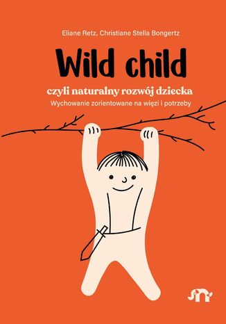 Wild child, czyli naturalny rozwój dziecka Eliane Retz, Christiane Stella Bongertz - okładka ebooka
