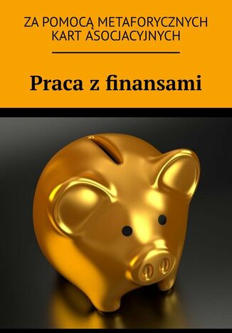 Praca z finansami za pomocą metaforycznych kart asocjacyjnych Anastasiya Kolendo-Smirnova - okładka ebooka