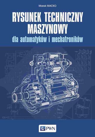 Rysunek techniczny maszynowy dla automatyków i mechatroników Marek Macko - okładka książki