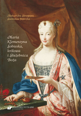 Maria Klementyna Sobieska, królowa i Służebnica Boża Aleksandra Skrzypietz, Stanisław Jujeczka - okładka audiobooka MP3