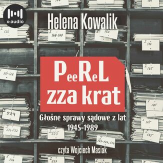 PeeReL zza krat. Głośne sprawy sądowe z lat 1945-1989 Helena Kowalik - okładka audiobooka MP3