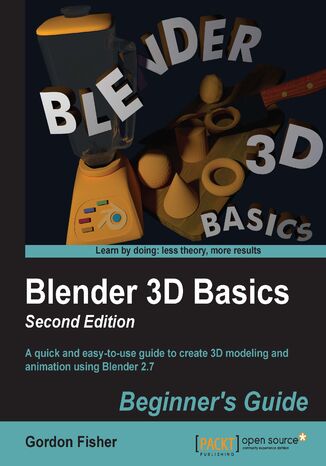 Okładka:Blender 3D Basics Beginner's Guide. A quick and easy-to-use guide to create 3D modeling and animation using Blender 2.7 
