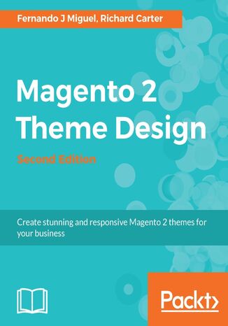 Magento 2 Theme Design. Create stunning and responsive Magento 2 themes for your business - Second Edition Fernando J Miguel, Richard Carter - okadka audiobooka MP3
