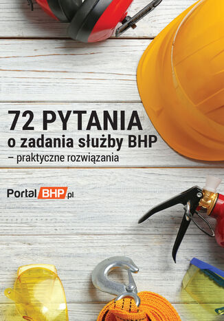 72 pytania o zadania służby bhp - praktyczne rozwiązania