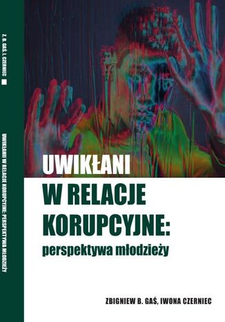 Uwikani w relacje korupcyjne: perspektywa modziey Zbigniew Ga, Iwona Czerniec - okadka ebooka