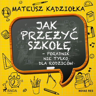 Jak przey szko - poradnik nie tylko dla rodzicw Mateusz Kdzioka - okadka audiobooka MP3