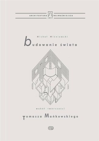 Budowanie świata. Wokół twórczości Tomasza Mańkowskiego