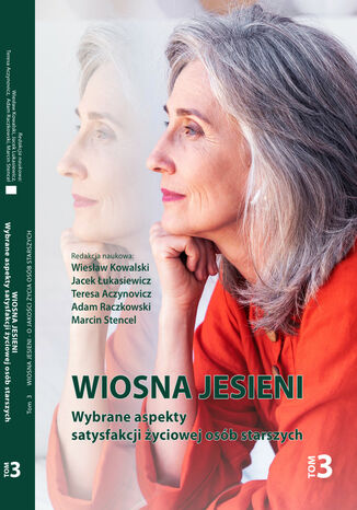 Wiosna jesieni. Wybrane aspekty satysfakcji życiowej osób starszych. Tom 3